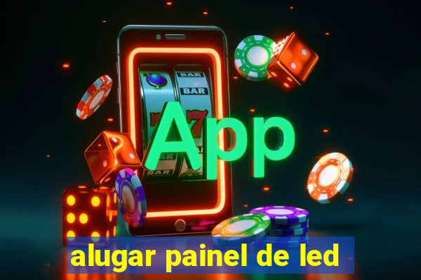 alugar painel de led